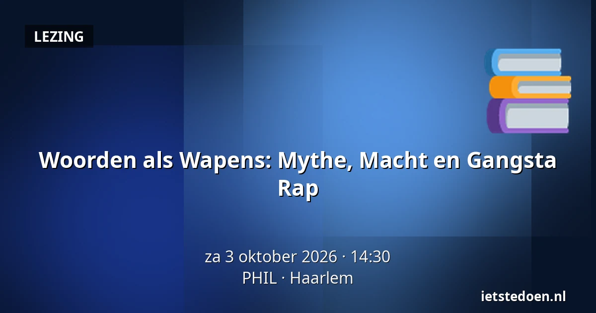 Woorden als Wapens: Mythe, Macht en Gangsta Rap — PHIL, Haarlem