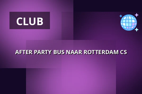 AFTER PARTY BUS NAAR ROTTERDAM CS — NOW&WOW, Rotterdam