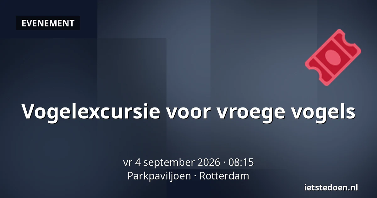 Vogelexcursie voor vroege vogels — Parkpaviljoen, Rotterdam