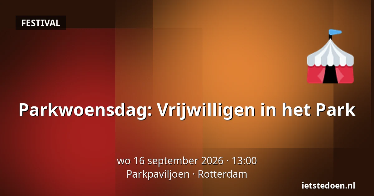 Parkwoensdag: Vrijwilligen in het Park — Parkpaviljoen, Rotterdam