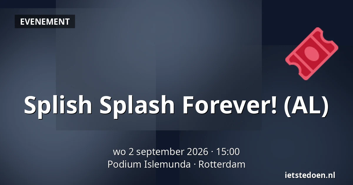 Splish Splash Forever! (AL) — Podium Islemunda, Rotterdam