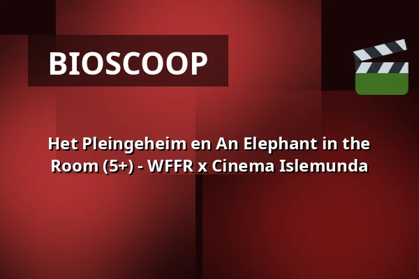 Het Pleingeheim en An Elephant in the Room (5+) - WFFR x Cinema Islemunda — Podium Islemunda, Rotterdam