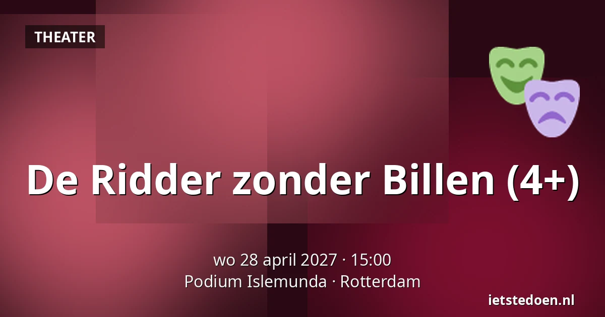 De Ridder zonder Billen (4+) — Podium Islemunda, Rotterdam