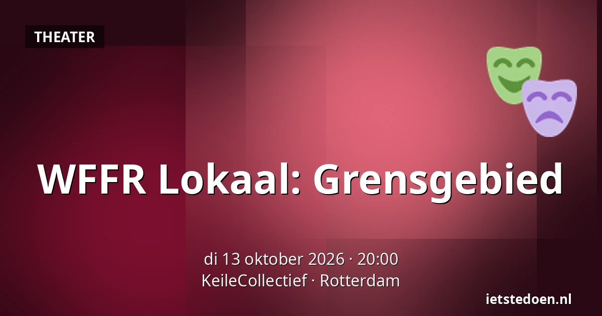 WFFR Lokaal: Grensgebied — KeileCollectief, Rotterdam