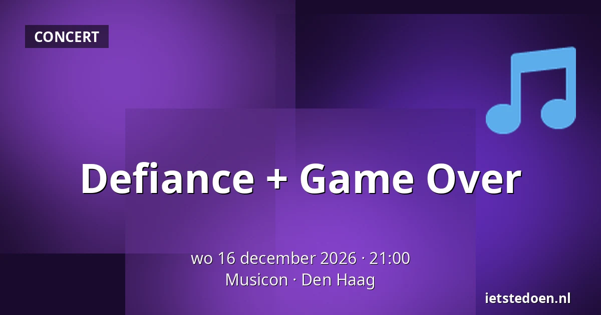 Defiance + Game Over — Musicon, Den Haag