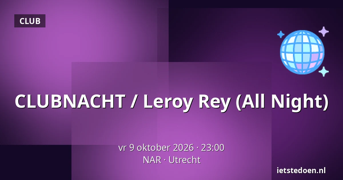 CLUBNACHT / Leroy Rey (All Night) — NAR, Utrecht