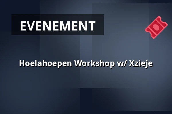 Hoelahoepen Workshop w/ Xzieje — OASE, Rotterdam