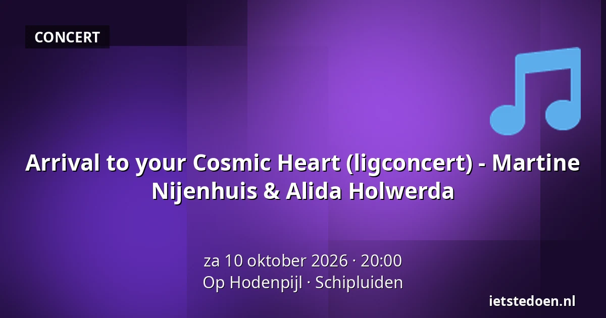 Arrival to your Cosmic Heart (ligconcert) - Martine Nijenhuis & Alida Holwerda — Op Hodenpijl, Schipluiden