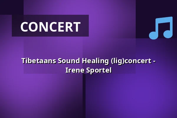Tibetaans Sound Healing (lig)concert - Irene Sportel — Op Hodenpijl, Schipluiden