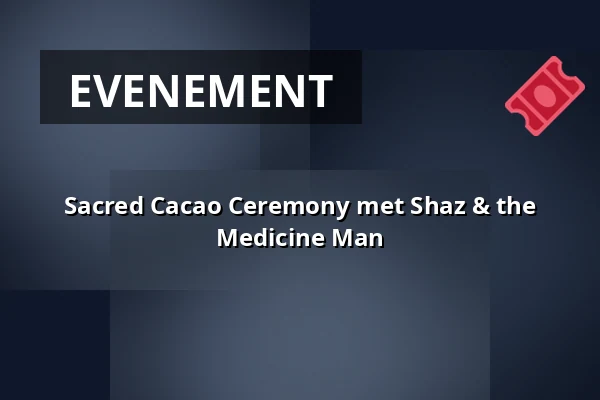 Sacred Cacao Ceremony met Shaz & the Medicine Man — Op Hodenpijl, Schipluiden