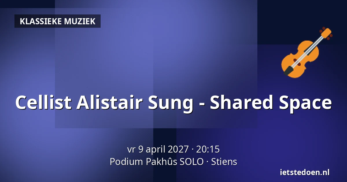 Cellist Alistair Sung - Shared Space — Podium Pakhûs SOLO, Stiens