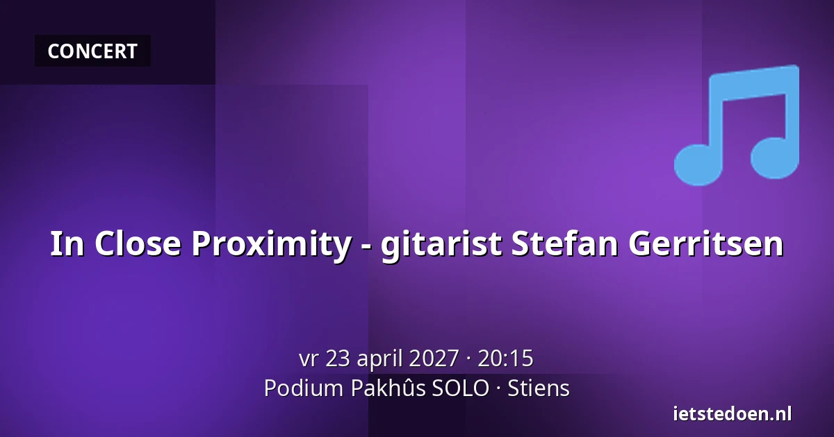 In Close Proximity - gitarist Stefan Gerritsen — Podium Pakhûs SOLO, Stiens