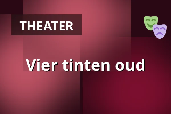 Vier tinten oud — Plein Theater, Amsterdam