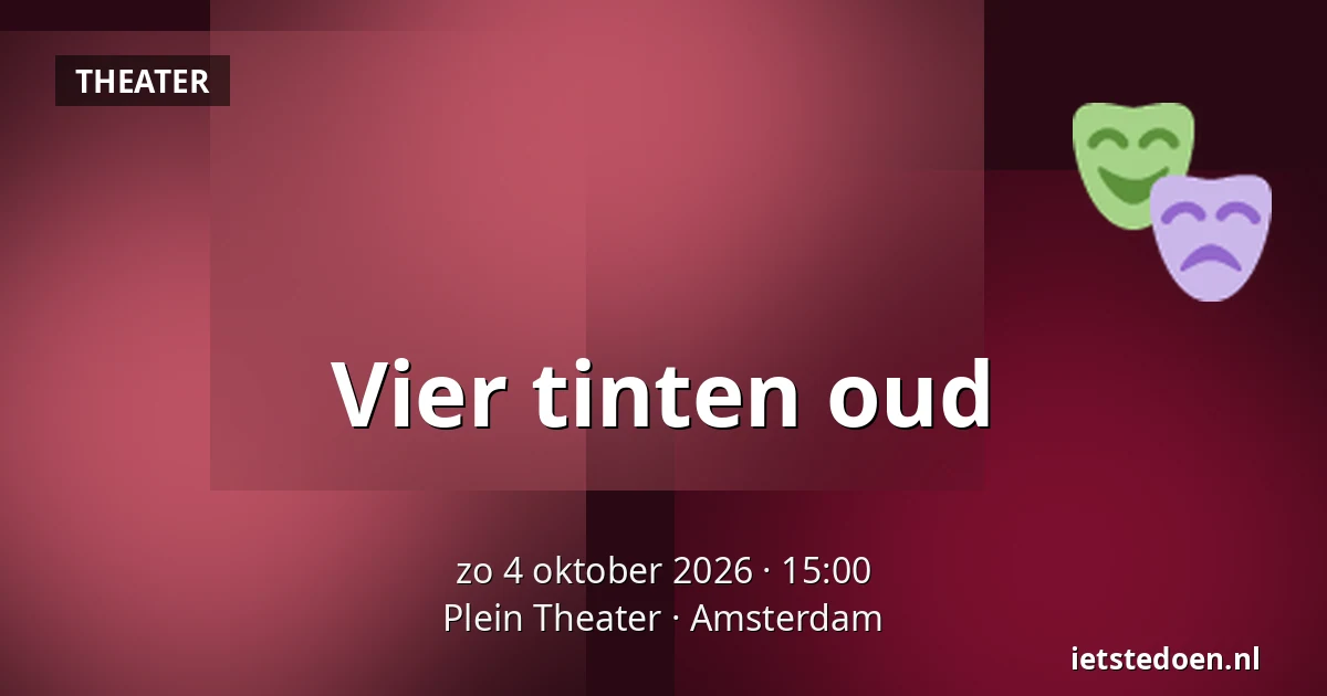 Vier tinten oud — Plein Theater, Amsterdam