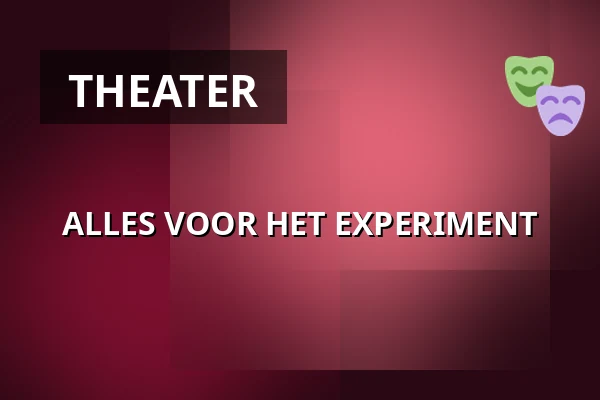 ALLES VOOR HET EXPERIMENT — Plein Theater, Amsterdam