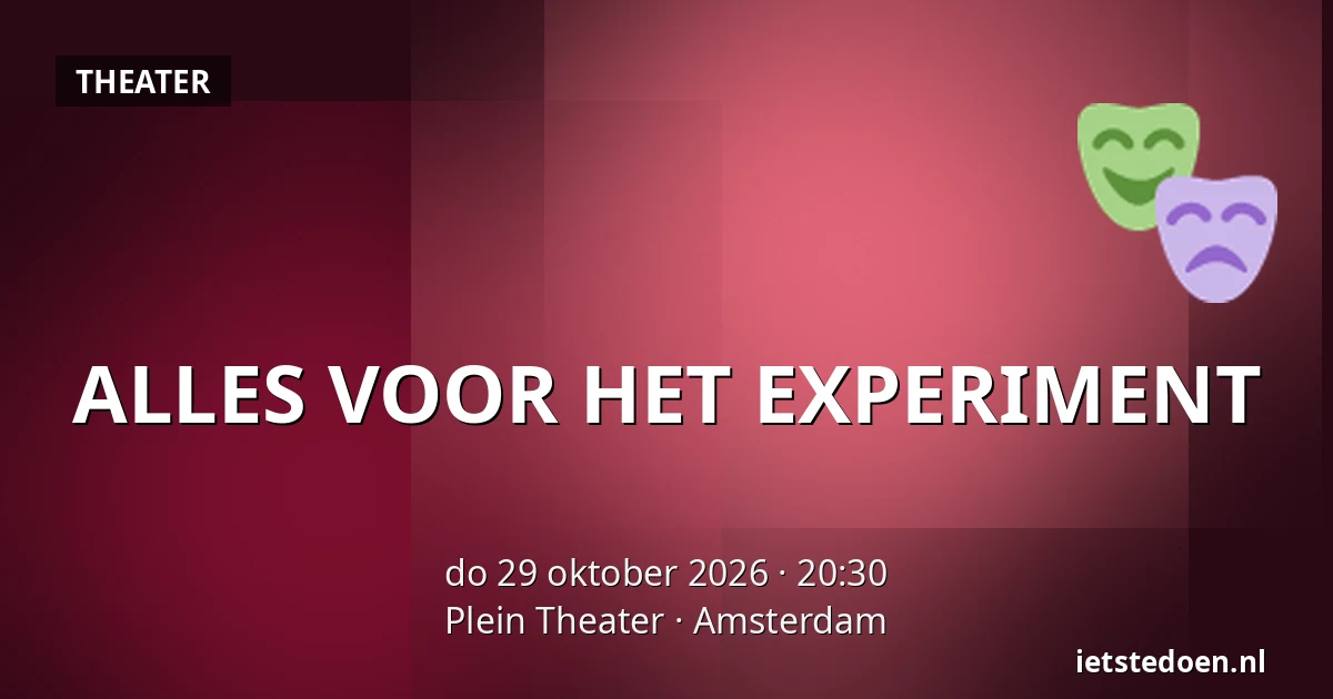 ALLES VOOR HET EXPERIMENT — Plein Theater, Amsterdam