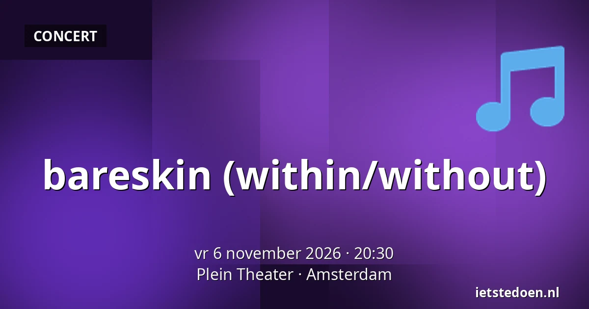 bareskin (within/without) — Plein Theater, Amsterdam