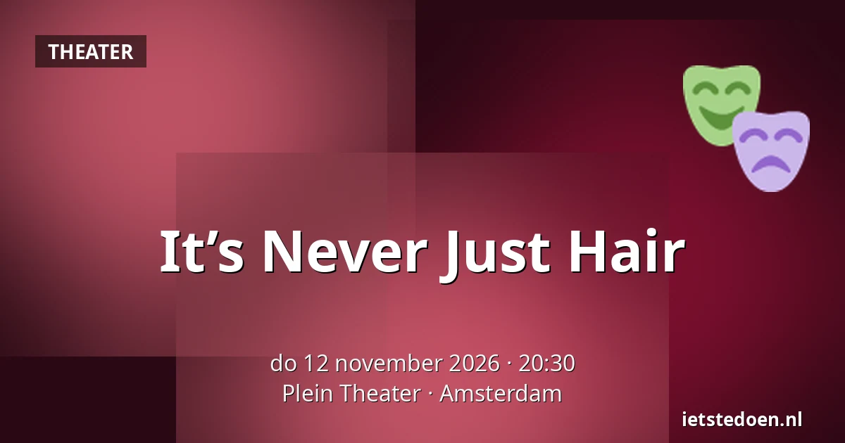 It’s Never Just Hair — Plein Theater, Amsterdam