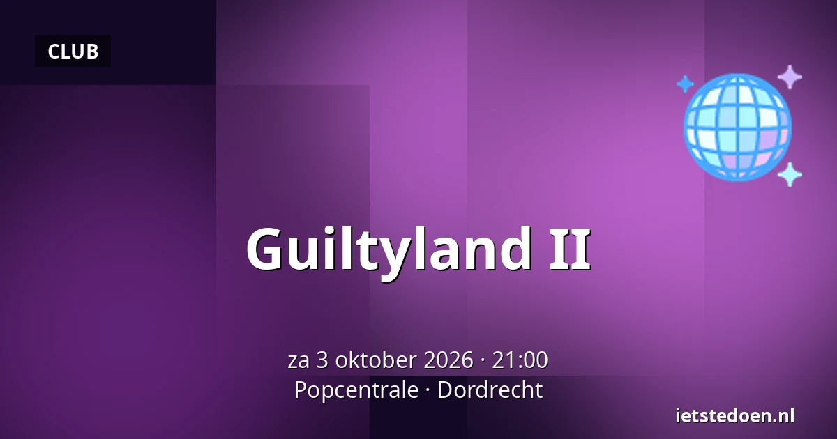 Guiltyland II — Popcentrale, Dordrecht