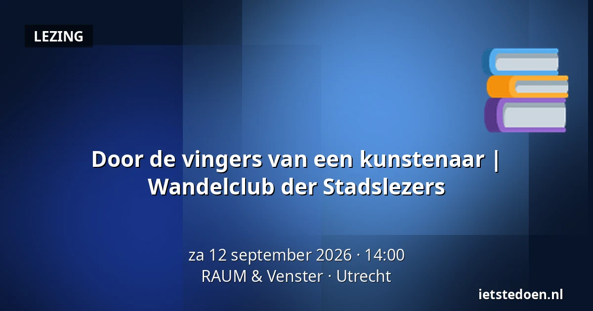 Door de vingers van een kunstenaar | Wandelclub der Stadslezers — RAUM & Venster, Utrecht