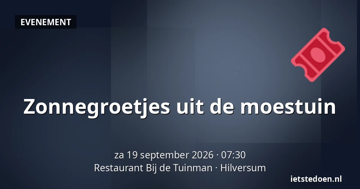 Zonnegroetjes uit de moestuin — Restaurant Bij de Tuinman, Hilversum