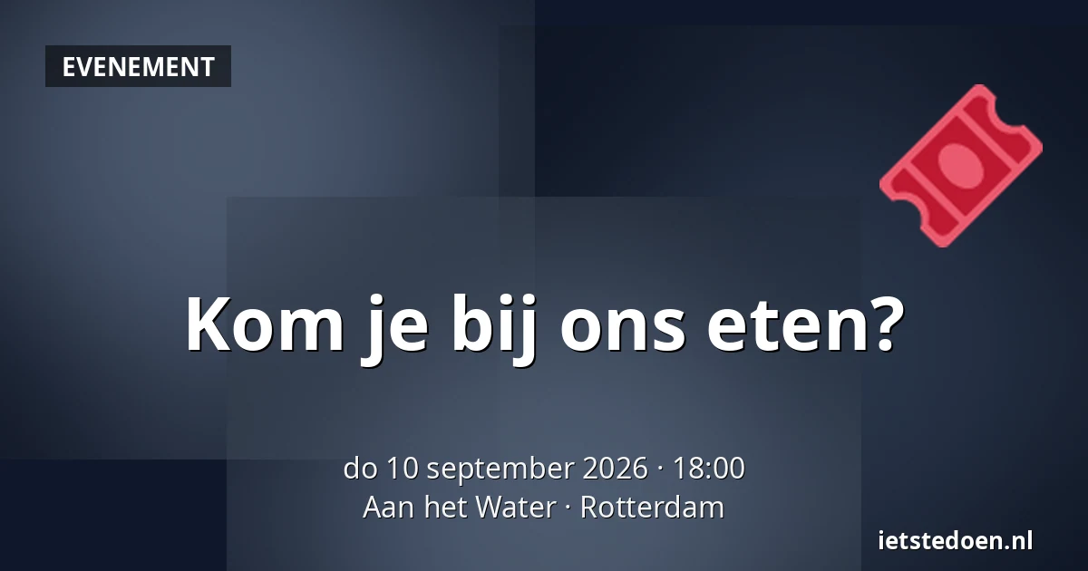 Kom je bij ons eten? — Aan het Water, Rotterdam