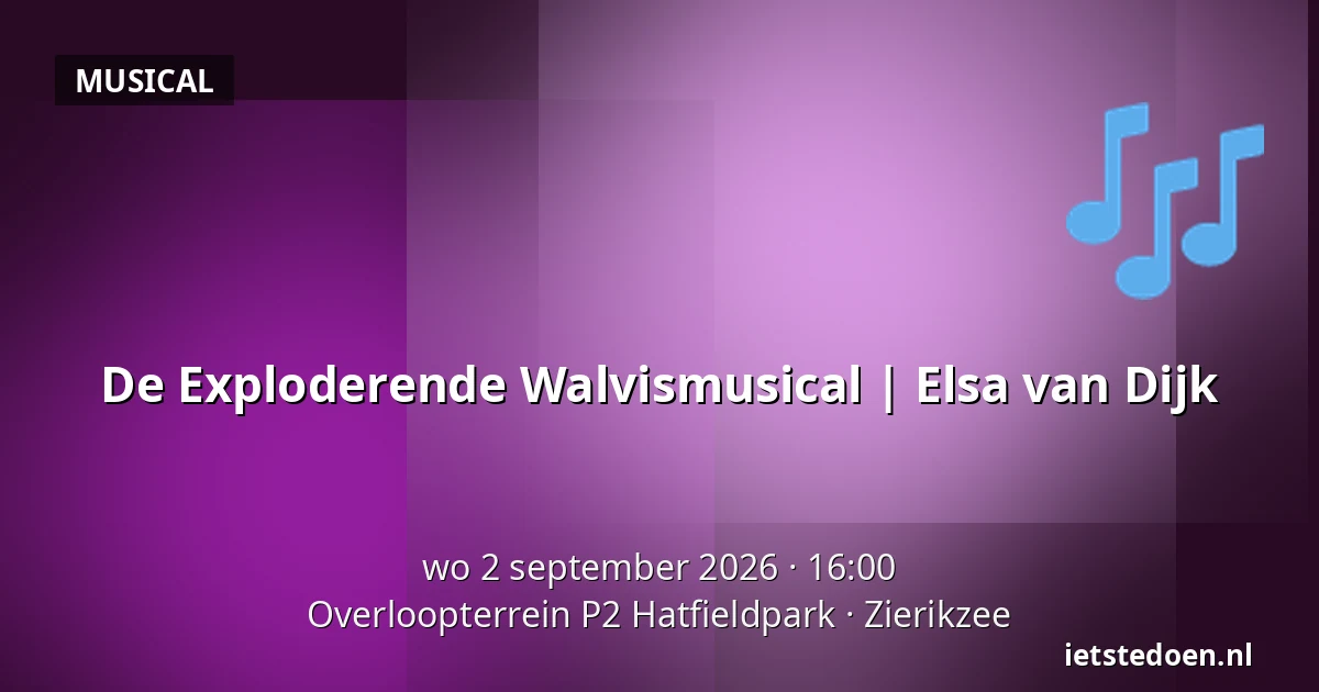 De Exploderende Walvismusical | Elsa van Dijk — Overloopterrein P2 Hatfieldpark, Zierikzee