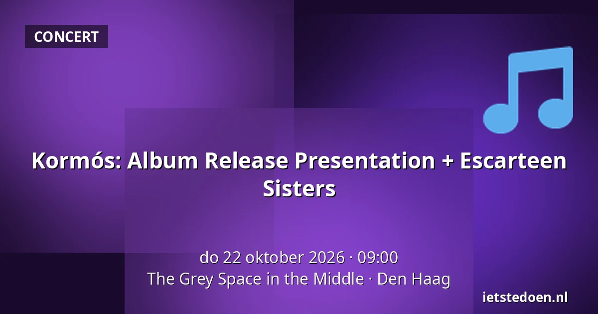 Kormós: Album Release Presentation + Escarteen Sisters — The Grey Space in the Middle, Den Haag