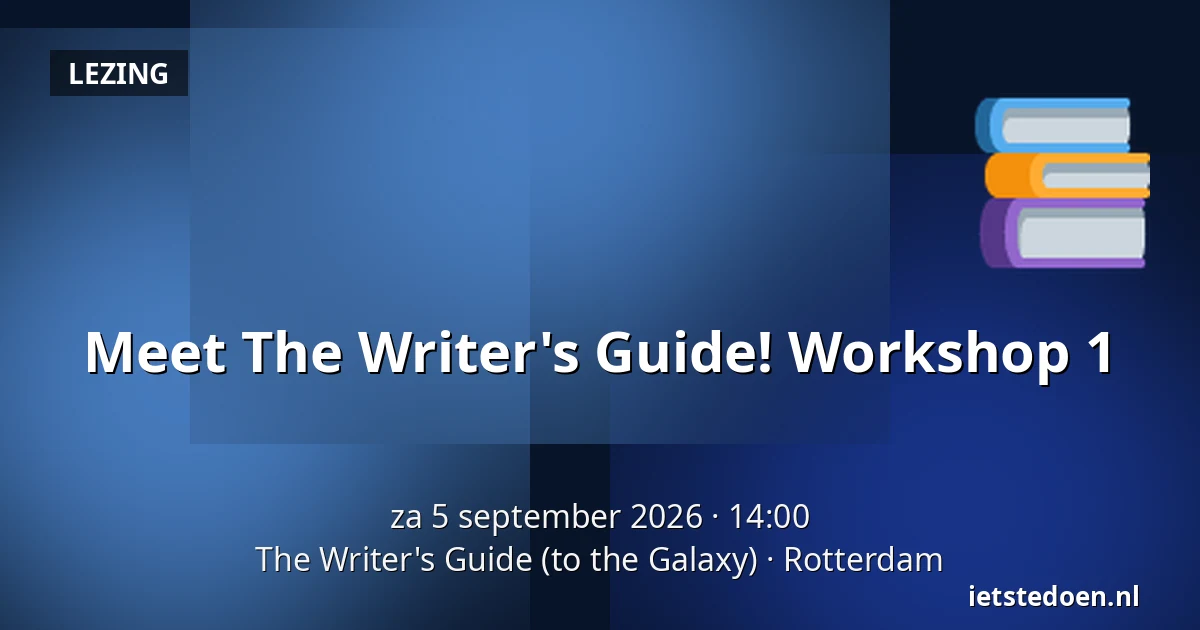 Meet The Writer's Guide! Workshop 1 — The Writer's Guide (to the Galaxy), Rotterdam