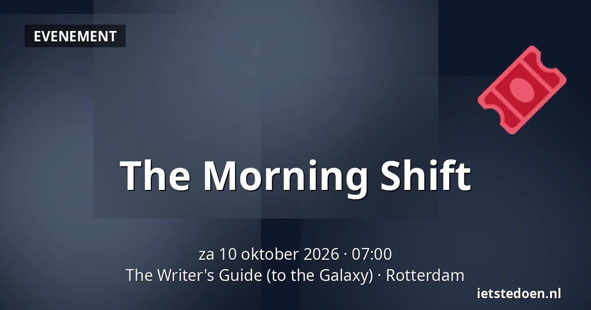 The Morning Shift — The Writer's Guide (to the Galaxy), Rotterdam