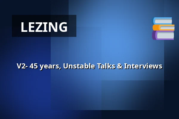 V2- 45 years, Unstable Talks & Interviews — V2_ Lab for the Unstable Media, Rotterdam