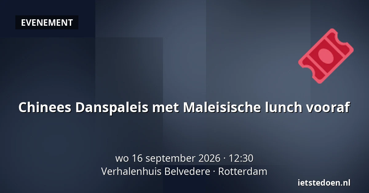 Chinees Danspaleis met Maleisische lunch vooraf — Verhalenhuis Belvedere, Rotterdam