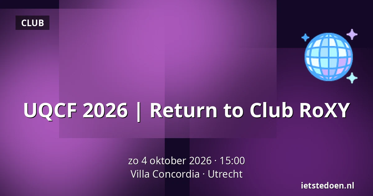 UQCF 2026 | Return to Club RoXY — Villa Concordia, Utrecht