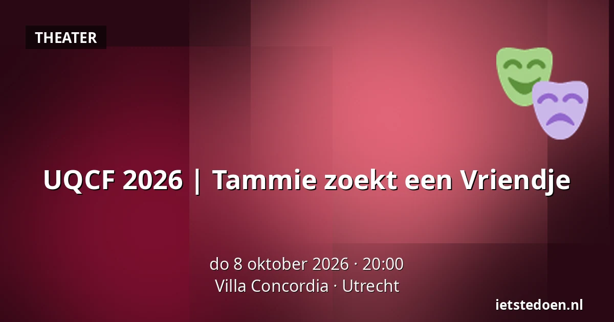 UQCF 2026 | Tammie zoekt een Vriendje — Villa Concordia, Utrecht