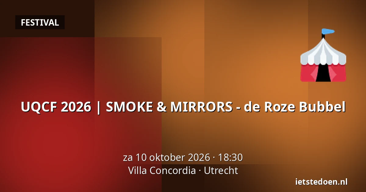 UQCF 2026 | SMOKE & MIRRORS - de Roze Bubbel — Villa Concordia, Utrecht