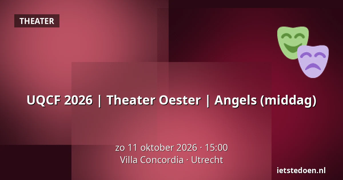 UQCF 2026 | Theater Oester | Angels  (middag) — Villa Concordia, Utrecht