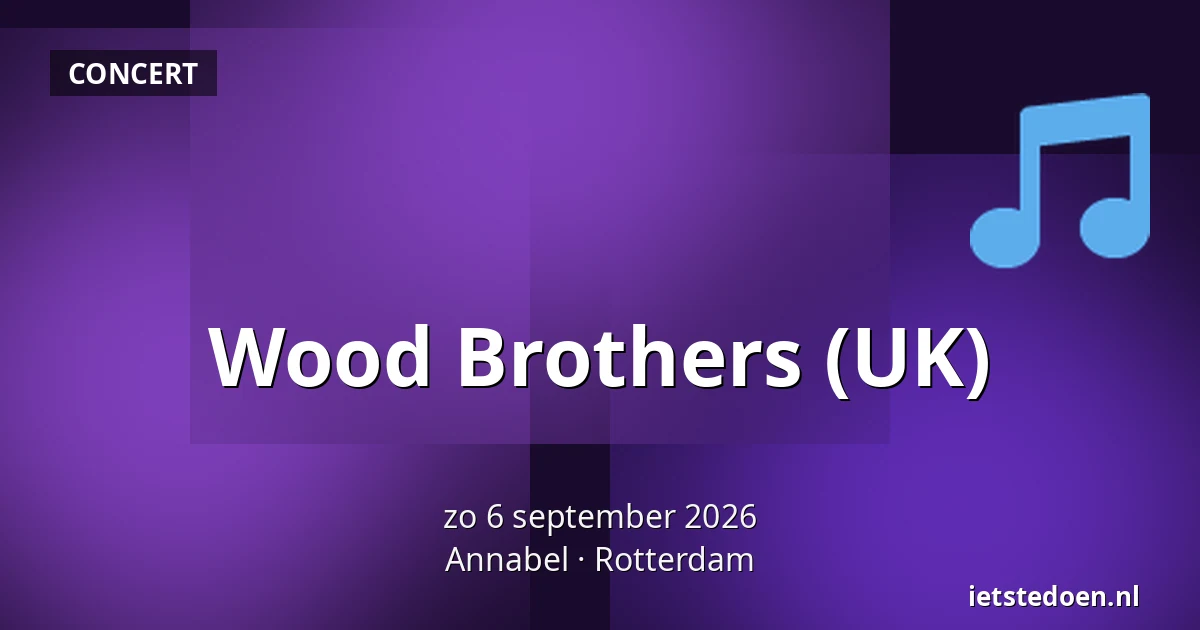 Wood Brothers (UK) — Annabel, Rotterdam