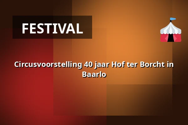 Circusvoorstelling 40 jaar Hof ter Borcht in Baarlo — Kasteelweide, Baarlo