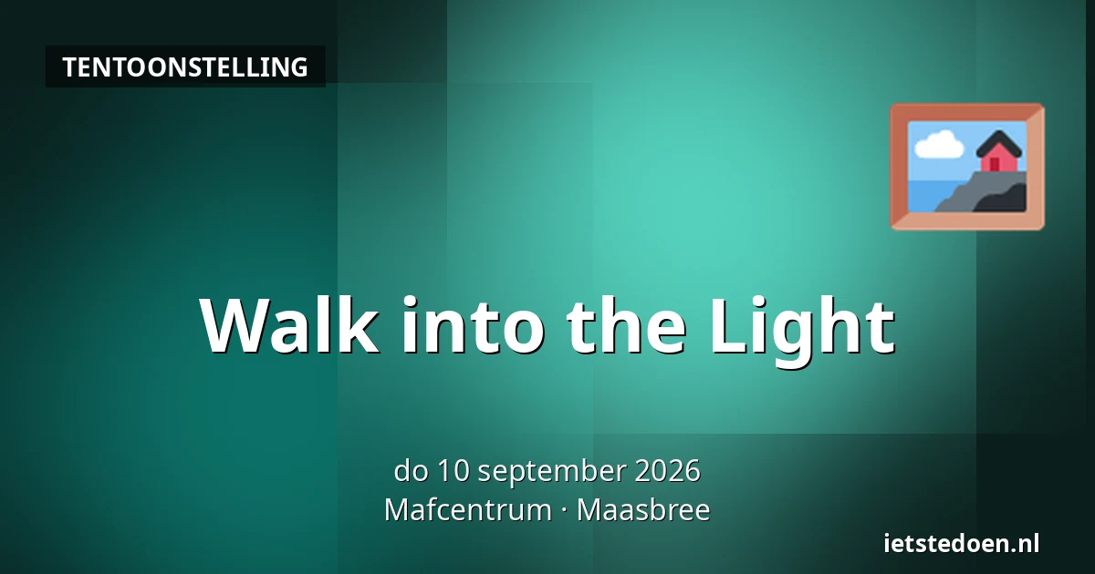 Walk into the Light — Mafcentrum, Maasbree