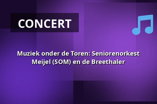 Muziek onder de Toren: Seniorenorkest Meijel (SOM) en de Breethaler — Podium onder de Toren op het Raadhuisplein, Panningen