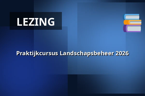Praktijkcursus Landschapsbeheer 2026 — IVN Natuurhut, Helden