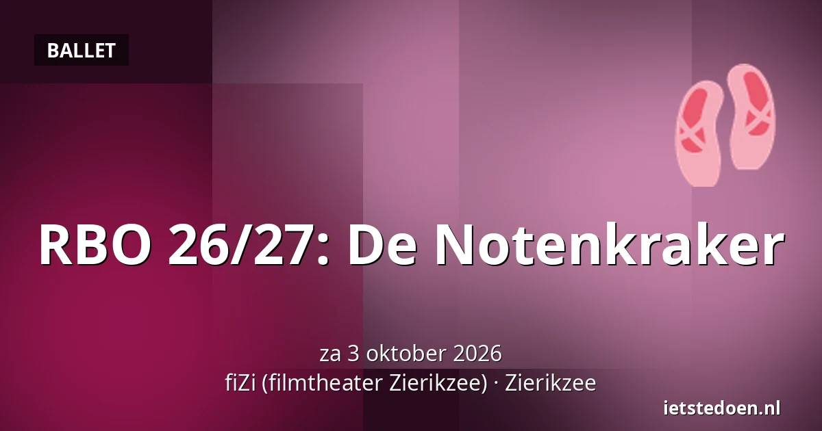 RBO 26/27: De Notenkraker — fiZi (filmtheater Zierikzee), Zierikzee