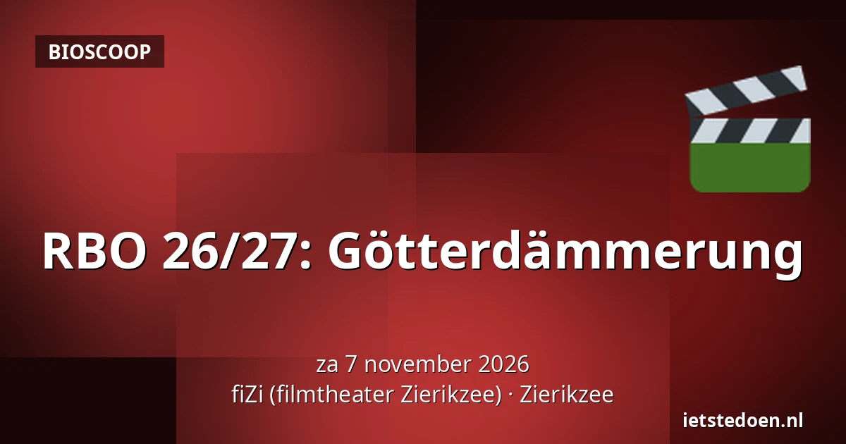 RBO 26/27: Götterdämmerung — fiZi (filmtheater Zierikzee), Zierikzee