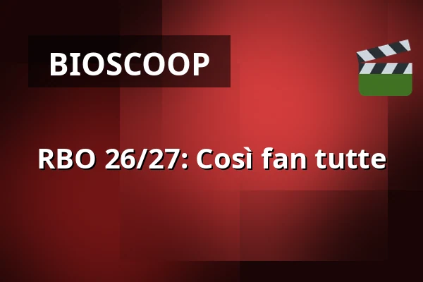RBO 26/27: CosΓ¬ fan tutte β fiZi (filmtheater Zierikzee), Zierikzee