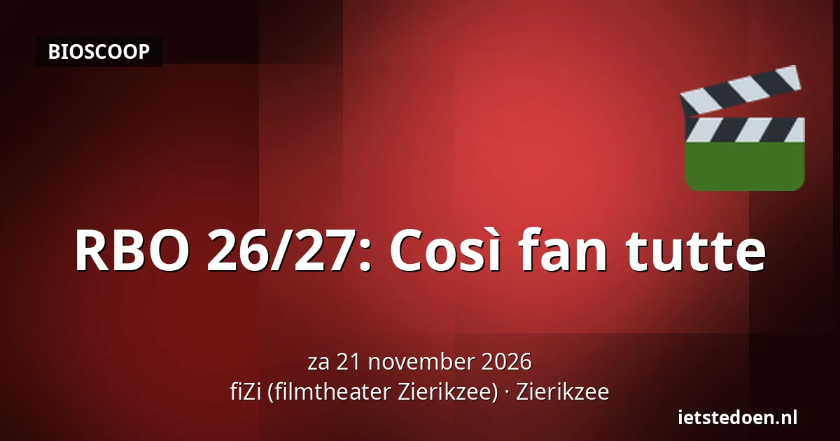 RBO 26/27: Così fan tutte — fiZi (filmtheater Zierikzee), Zierikzee