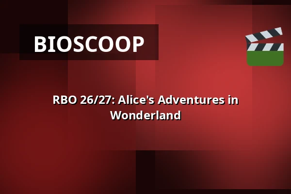 RBO 26/27: Alice's Adventures in Wonderland β fiZi (filmtheater Zierikzee), Zierikzee