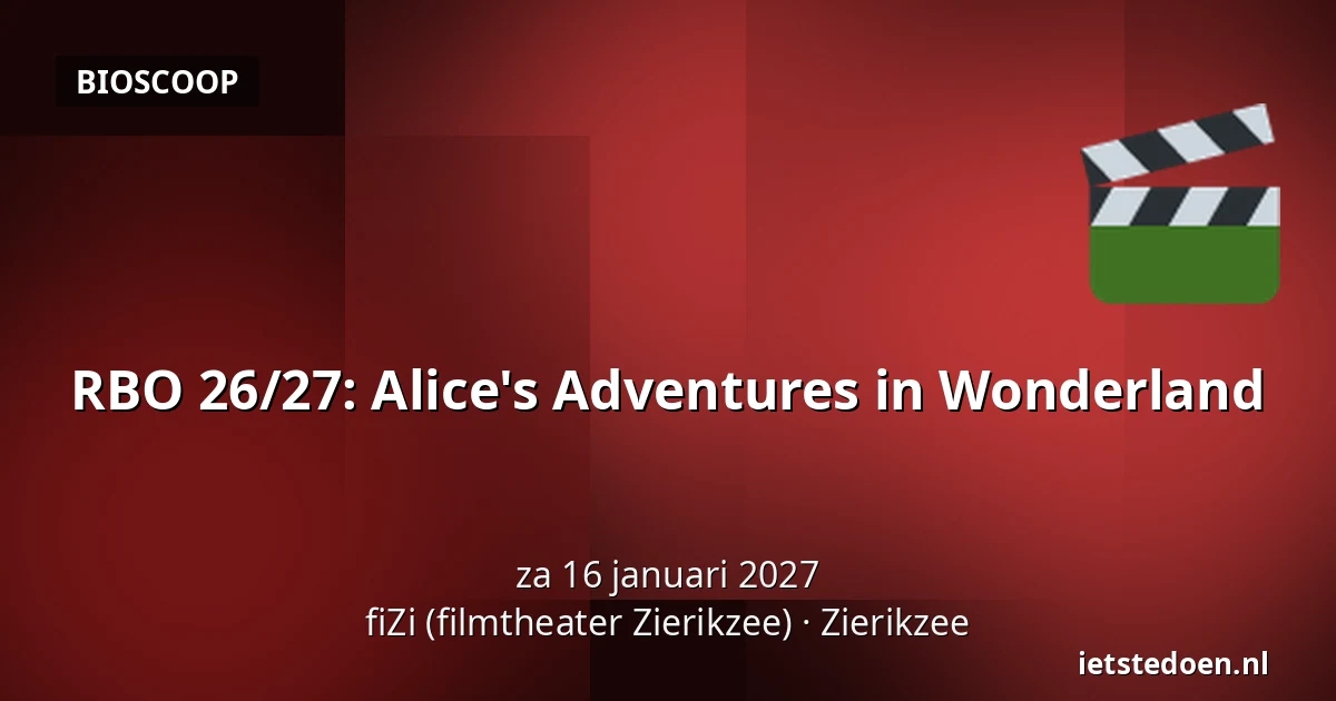 RBO 26/27: Alice's Adventures in Wonderland — fiZi (filmtheater Zierikzee), Zierikzee
