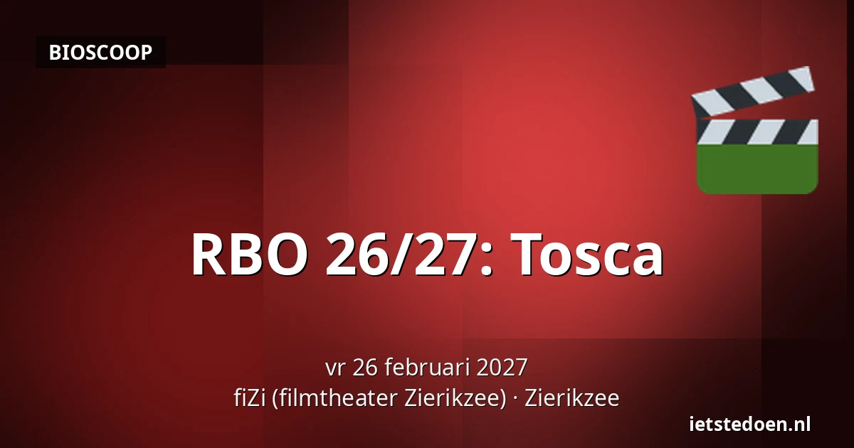 RBO 26/27: Tosca — fiZi (filmtheater Zierikzee), Zierikzee