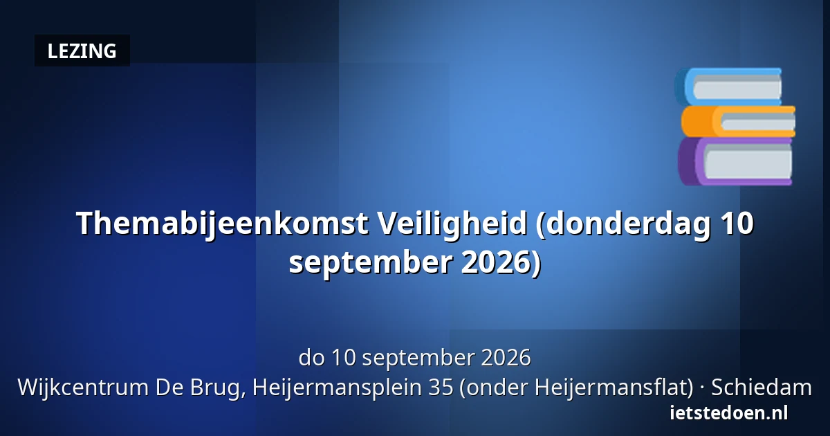 Themabijeenkomst Veiligheid (donderdag 10 september 2026) — Wijkcentrum De Brug, Heijermansplein 35 (onder Heijermansflat), Schiedam