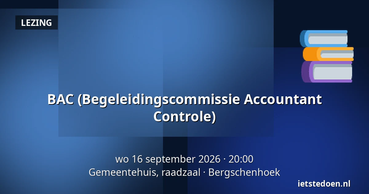 BAC (Begeleidingscommissie Accountant Controle) — Gemeentehuis, raadzaal, Bergschenhoek